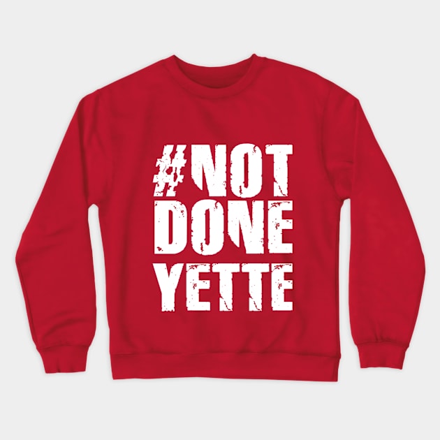 #NotDoneYette Crewneck Sweatshirt by Lafayette Band Store